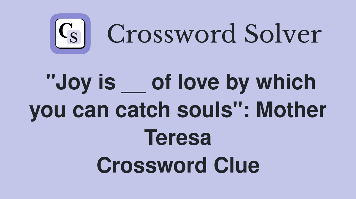 "Joy is __ of love by which you can catch souls" Mother Teresa